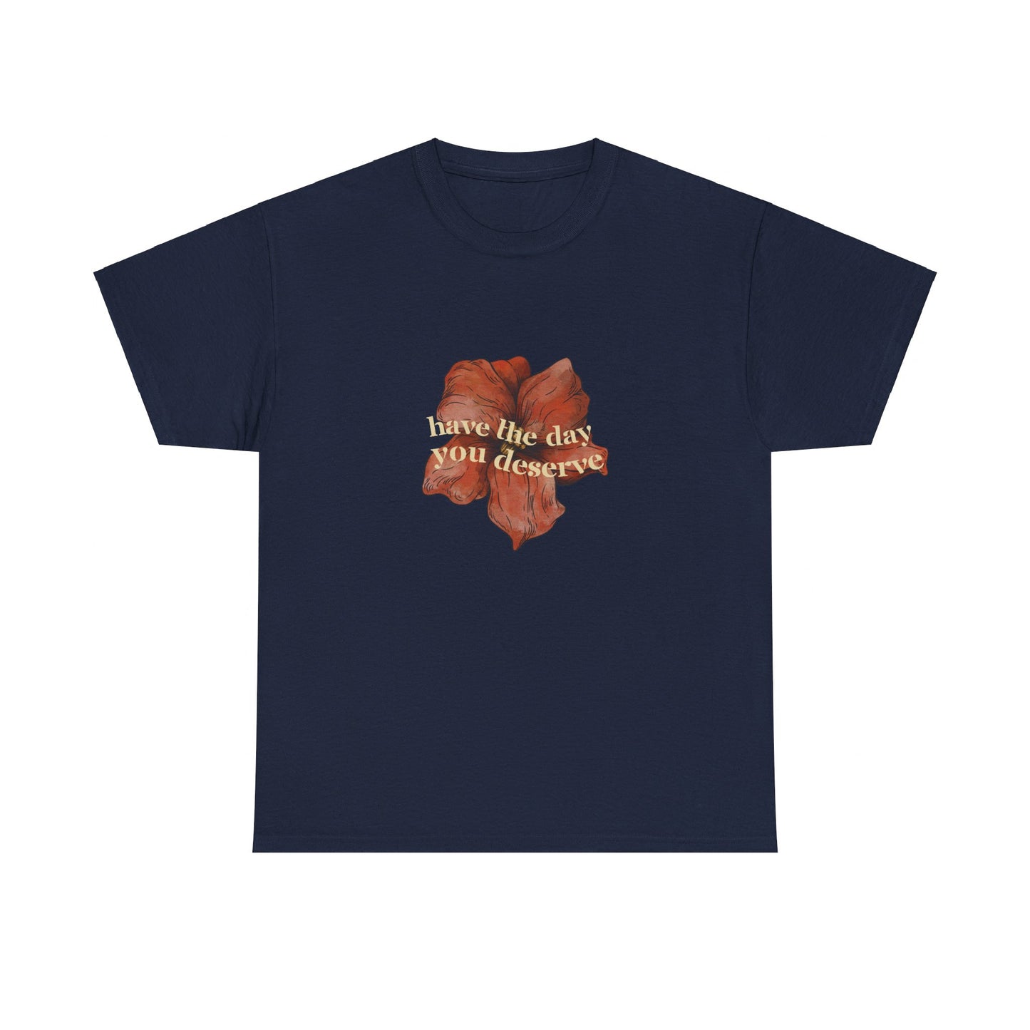 Have the Day You Deserve Cotton Tee