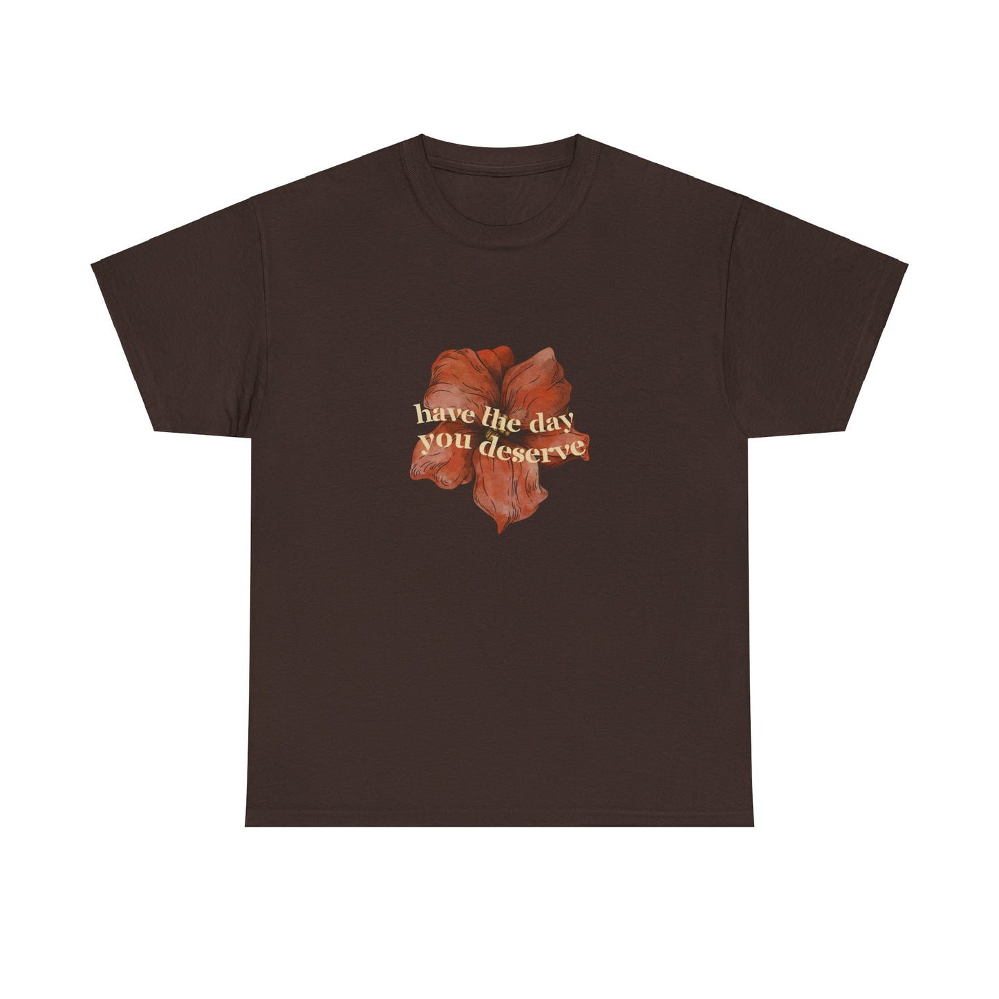 Have the Day You Deserve Cotton Tee