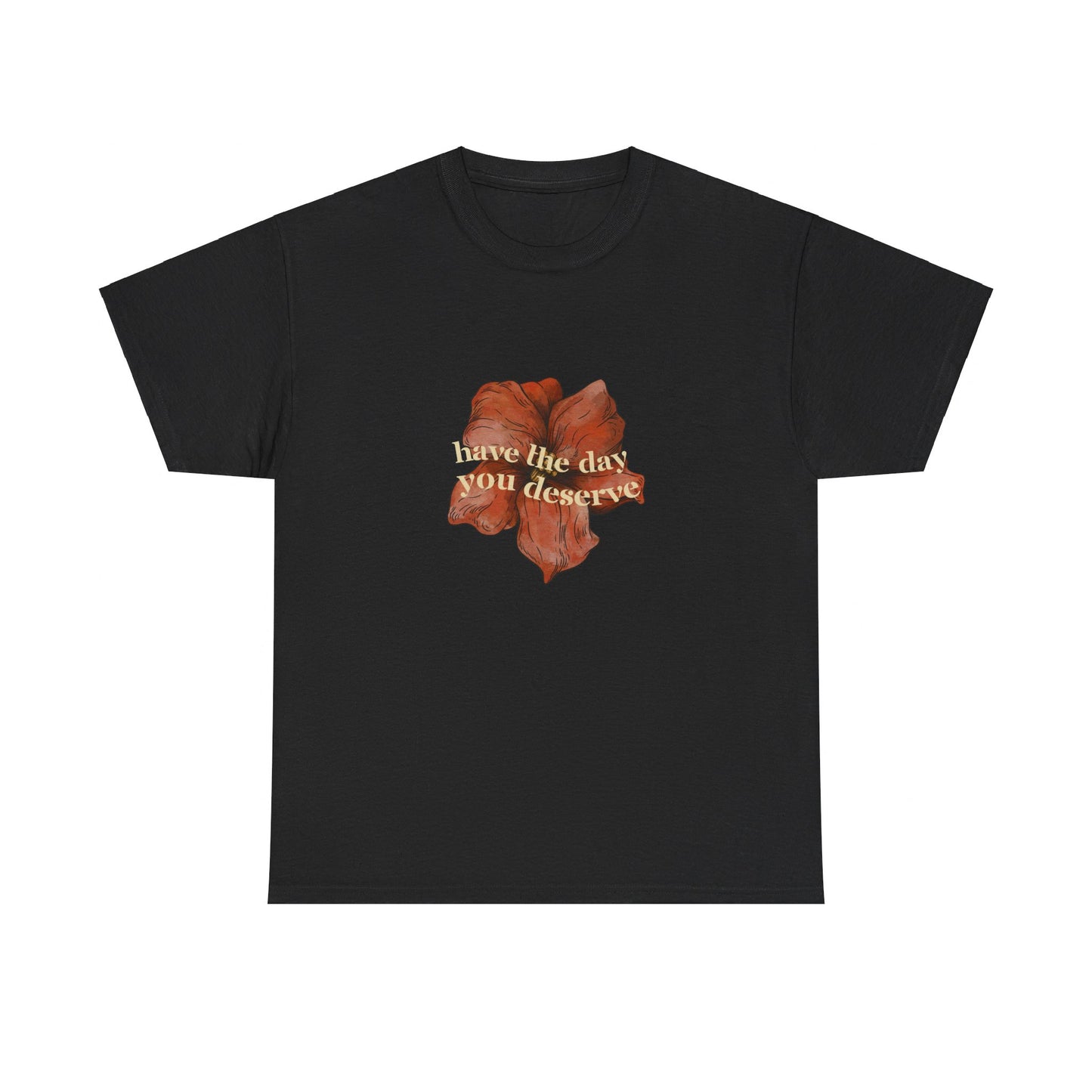 Have the Day You Deserve Cotton Tee