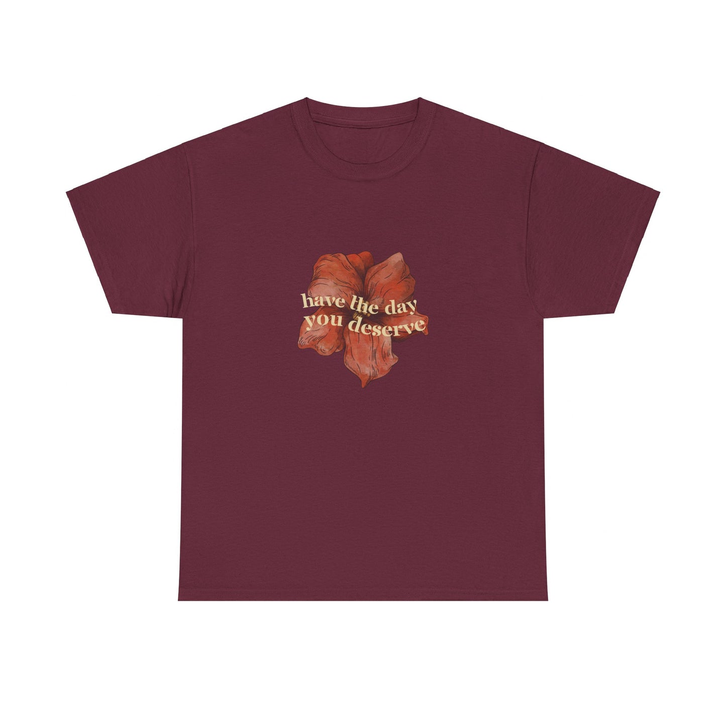 Have the Day You Deserve Cotton Tee