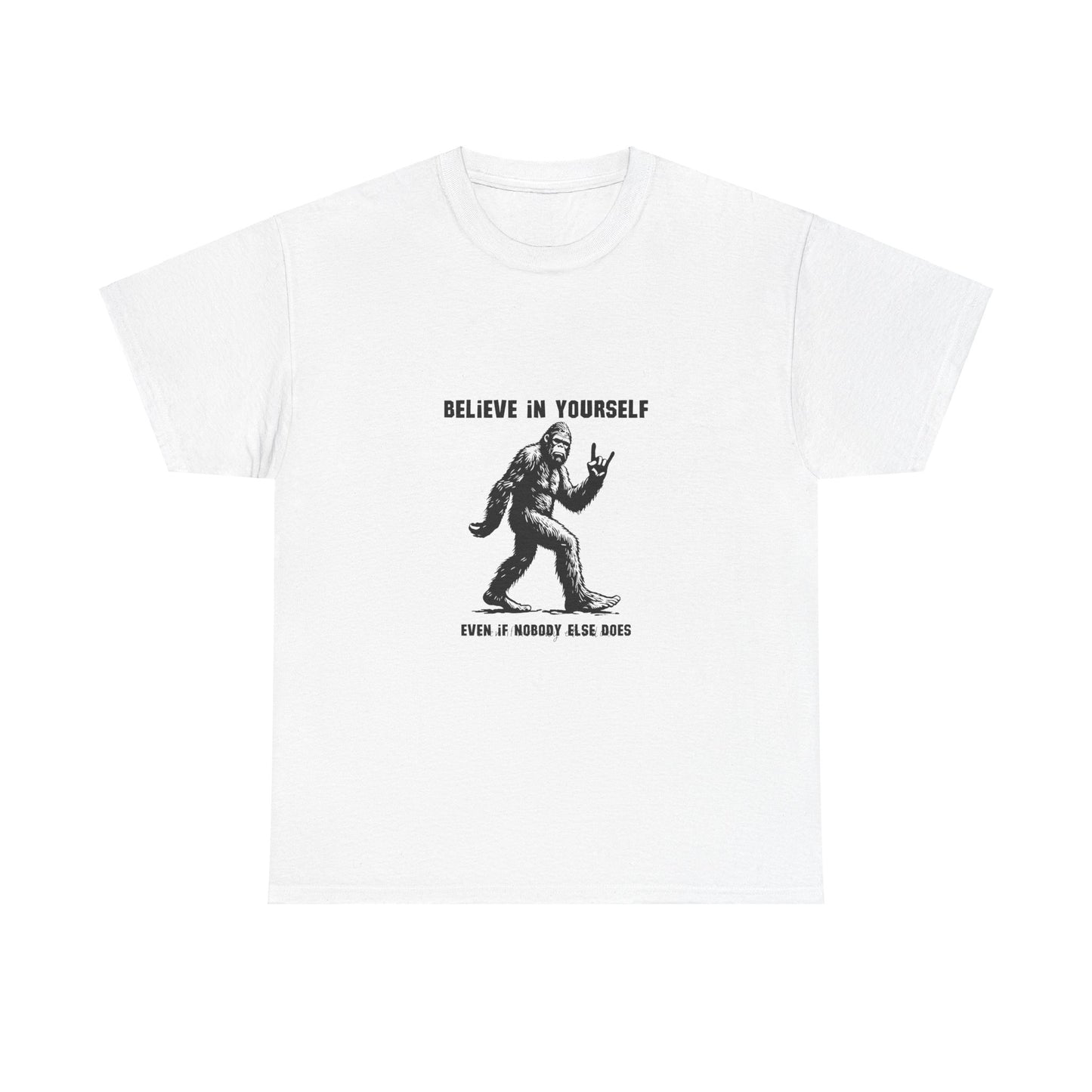 Sasquatch Tee - Believe in Yourself Funny T-Shirt