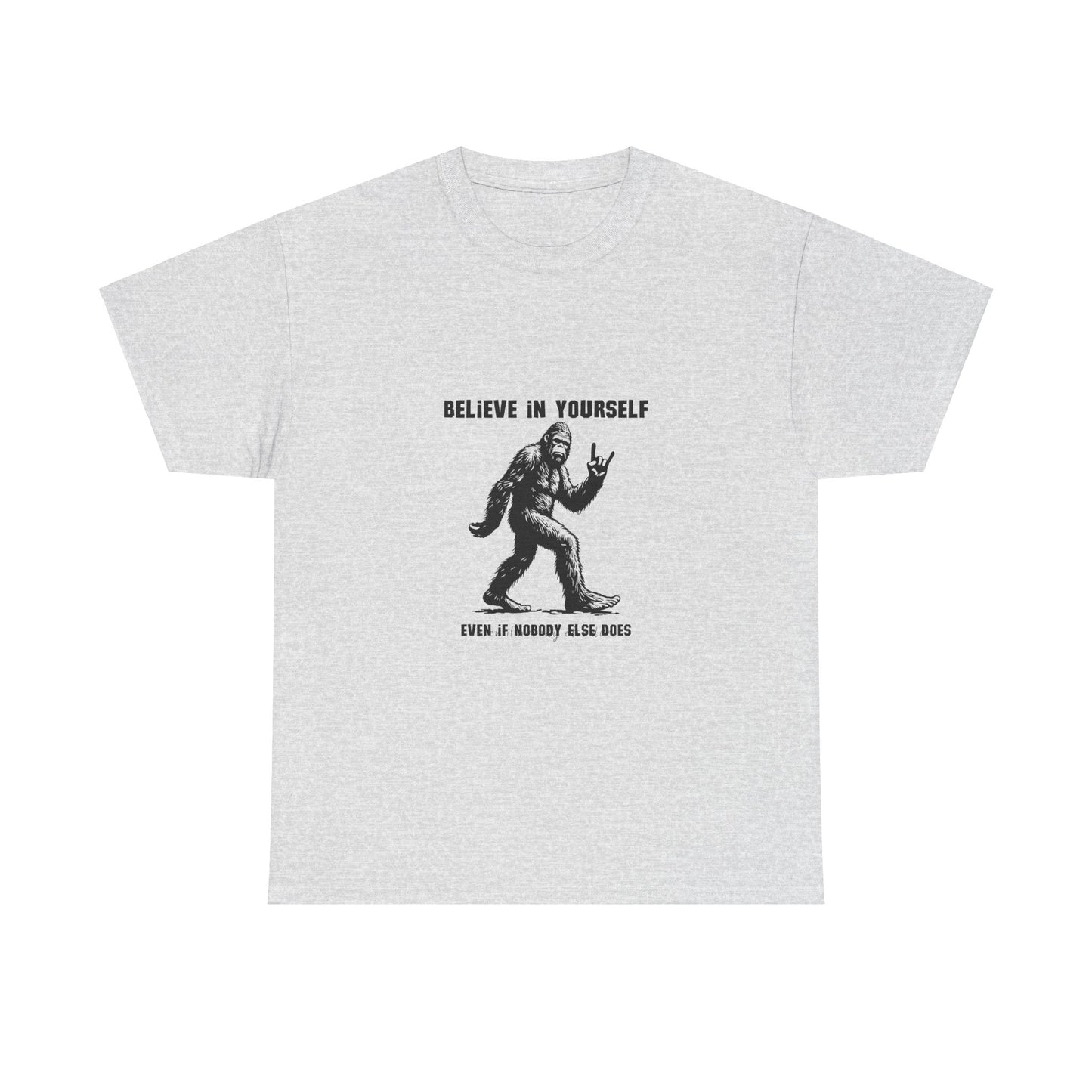 Sasquatch Tee - Believe in Yourself Funny T-Shirt